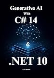 Master Generative AI with C# 14 and .NET 10: A Practical Guide to Integrating Large Language Models and Vector Search into the .NET 10 Ecosystem