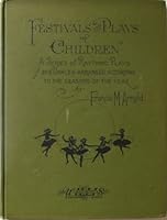 Festivals and Plays of Children: A Series of Rhythmic Plays and Dances Arranged According to the Seasons of the Year B000K7H3ZI Book Cover