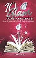 10 Glam Commandments: Grow, Leverage, Accelerate, And Master Being A Woman 1733858903 Book Cover