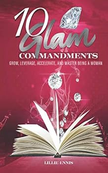 Paperback 10 Glam Commandments: Grow, Leverage, Accelerate, And Master Being A Woman Book