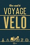  Mon Carnet de Voyage à Vélo: Livre de route à compléter afin d’archiver les souvenirs de vos road-trip à bicyclette  Enregistrez vos aventures de cyclo-voyageur sur les route de France et d’ailleurs