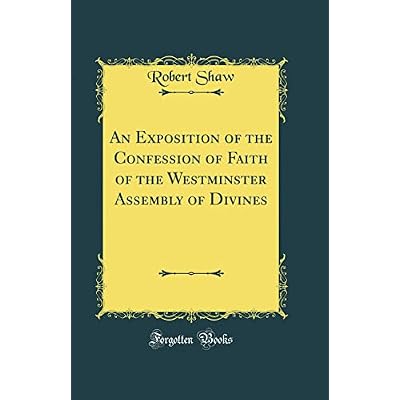 An Exposition of the Confession of Faith of the Westminster Assembly of Divines