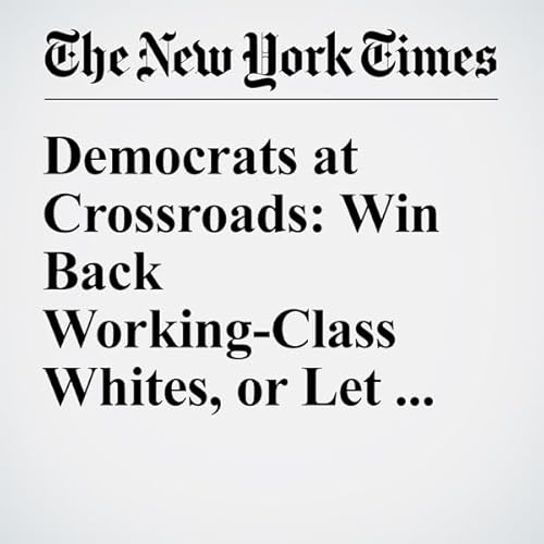 Democrats at Crossroads: Win Back Working-Class Whites, or Let Them Go? cover art
