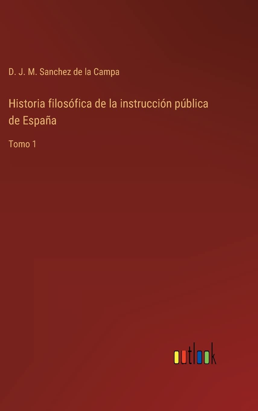 Historia filosófica de la instrucción pública de España: Tomo 1