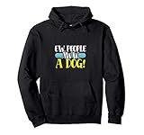 ew people aww a dog pet lovers felpa con cappuccio