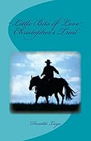 Christopher's Trail: Little Bits of Love 1511569425 Book Cover