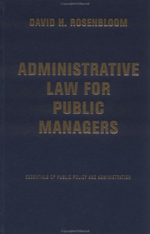 Administrative Law for Public Managers: Rosenbloom, David H, Rosenbloom ...