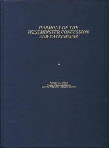 Harmony of The Westminster Confession and Catechisms : Morton H. Smith ...