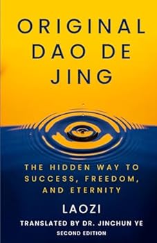 Original Dao De Jing: The Hidden Way to Success, Freedom, and Eternity