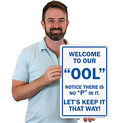 SmartSign 18 x 12 inch “Welcome To Our Ool - Notice There Is No P In It, Let's Keep It That Way” Funny Pool Sign, Digitally Printed, 55 mil HDPE Plastic, Blue and White