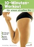 10-Minuten-Workout für einen straffen Po: 20 Übungen für den Po. Service: effektive Kosmetik - Christof Baur, Bernd Thurner 