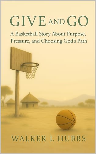 Give and Go: A Basketball Story About Purpose, Pressure, and Choosing God's Path