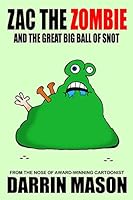 Zac the Zombie and the Great Big Ball of Snot 1517419417 Book Cover