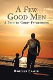 A Few Good Men: A Path to Godly Fatherhood