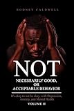 Not Necessarily Good & Acceptable Behavior: Volume II