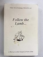 FOLLOW THE LAMB...A Retreat on the Gospel of Saint John. B000ANQX7Q Book Cover