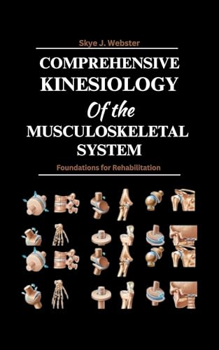 Comprehensive Kinesiology of the Musculoskeletal System: Foundations for Rehabilitation