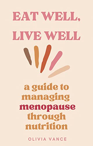 Eat Well, Live Well: A Guide to Managing Menopause Through Nutrition
