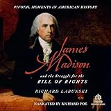 James Madison and the Struggle for the Bill of Rights