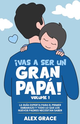 ¡Vas a Ser un Gran Papá!: La Guía Experta para el Primer Embarazo y Todo lo que los Nuevos Padres Necesitan Saber (You Will Rock As a Dad!) (Spanish Edition)