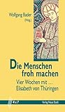  Die Menschen froh machen: Vier Wochen mit Elisabeth von Thüringen