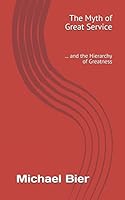 The Myth of Great Service ... and the Hierarchy of Greatness 1521754160 Book Cover