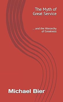 Paperback The Myth of Great Service ... and the Hierarchy of Greatness Book