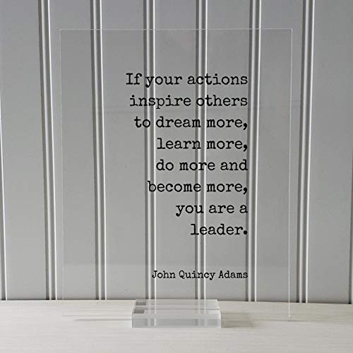 The Burnt Branch John Quincy Adams - If Your Actions Inspire Others to Dream More, Learn More do More and Become More You are a Leader - Frame Plaque (5x7 inches, None (Table Stand - See Photo))