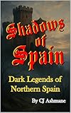 Shadows of Spain: Dark Legends of Northern Spain (English Edition)
