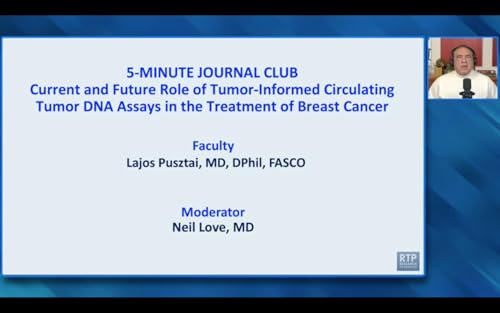 Breast Cancer &mdash; 5-Minute Journal Club Issue 2 with Dr Lajos Pusztai: Current and Future Role of Tumor-Informed Circulating Tumor DNA Assays