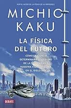 La física del futuro: Cómo la ciencia determinará el destino de la humanidad y nuestra vida cotidiana en el siglo XXII (Ciencia y Tecnología)
