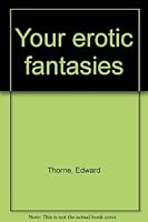 Your erotic fantasies: in 25 real-life interviews,: The hidden sexual yearnings that all of us have; B0006YJXO4 Book Cover