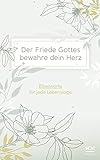  Der Friede Gottes bewahre dein Herz: Bibelworte für jede Lebenslage