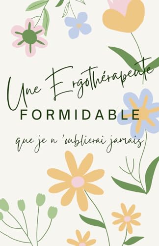 livre Une Ergothérapeute formidable que je n'oublierai jamais: Carnet de notes – 118 pages lignées format 13.97 X 21.59 cm - Cadeau personnalisé pour dire ... – Cadeau original de fin d'année.