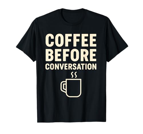 caffè Prima di Conversazione Mattina Routine Humor Design Maglietta