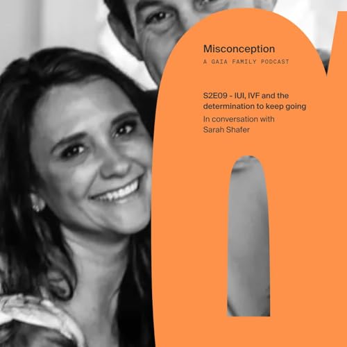 S2E09 - IUI, IVF, and the determination to keep going: in conversation with Sarah Shafer