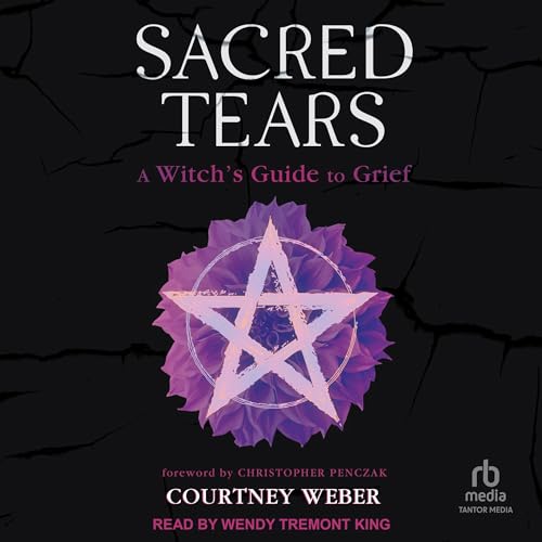 Sacred Tears by Courtney Weber, Christopher Penczak - foreword by episode artwork