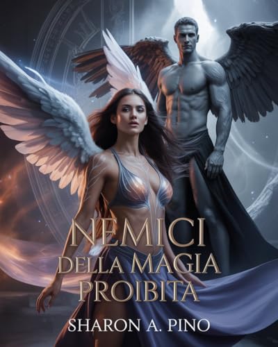 Nemici della Magia Proibita: Una romantasy di potere ibrido, profezia cosmica e un legame pericoloso con un Serafino. (IL VELO DI OMBRA E LUCE Vol. 3)