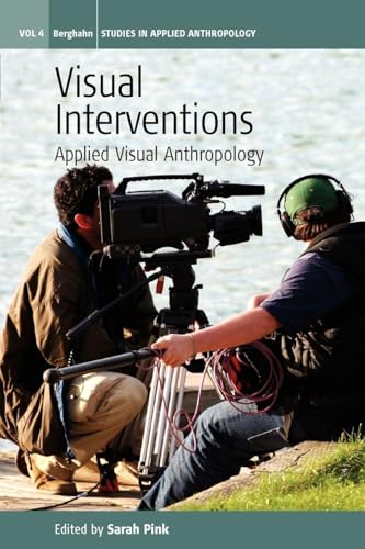 Visual Interventions: Applied Visual Anthropology (Studies in Public and Applied Anthropology, 4)