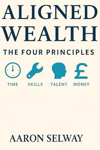 Aligned Wealth: The Four Principles: Build Wealth From The Inside Out