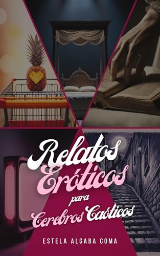 Relatos Eróticos Para Cerebros Caóticos: 5 Historias Cortas Eróticas Relatos Eróticos Para Cerebros Caóticos: 5 Historias Cortas Eróticas