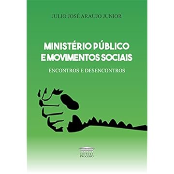 Capa do livro Ministério Publico E Movimentos Sociais - Encontros E Desencontros - Por Um Compromisso Com As Lutas Sociais E A Democracia.