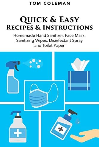 Homemade Hand Sanitizer, Face Mask, Sanitizing Wipes, Disinfectant Spray and Toilet Paper: Quick and Easy Recipes and instructions Kindle Edition