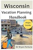 wisconsin vacation planning handbook: Complete travel guide for tourists and new visitors