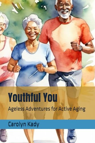 Youthful You: Ageless Adventures for Active Aging