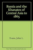 Russia and the Khanates of Central Asia to 1865 0867330147 Book Cover