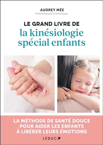 Le grand livre de la kinésiologie spécial enfants: LA MÉTHODE...