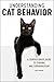 Understanding Cat Behavior: A Compassionate Guide to Training and Communication