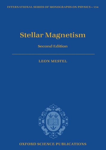 Stellar Magnetism: Second Edition (International Series of Monographs on Physics Book 154)