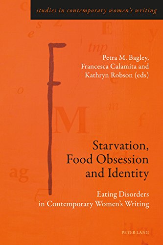 Starvation, Food Obsession and Identity: Eating Disorders in Contemporary Women’s Writing (Studies in Contemporary Women’s Writing Book 6)
